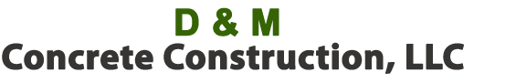 D & M Concrete Construction, LLC